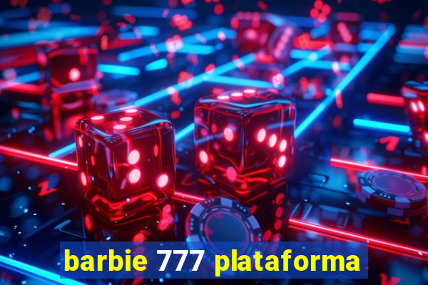 barbie 777 plataforma